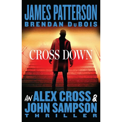 Cross Down: An Alex Cross and John Sampson Thriller - Hardcover