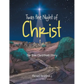 Twas the Night of Christ: The True Christmas Story - Paperback