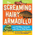 The Screaming Hairy Armadillo and 76 Other Animals with Weird, Wild Names - Paperback