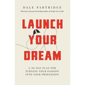 Launch Your Dream: A 30-Day Plan for Turning Your Passion Into Your Profession - Paperback