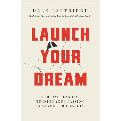 Launch Your Dream: A 30-Day Plan for Turning Your Passion Into Your Profession - Paperback