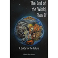 The End of the World, Plan B: A Guide for the Future - Paperback