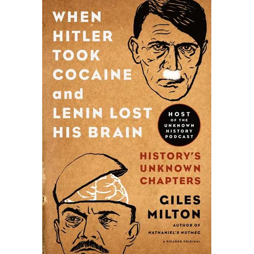 When Hitler Took Cocaine and Lenin Lost His Brain: History's Unknown Chapters - Paperback