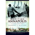 Maritime Annapolis: A History of Watermen, Sails & Midshipmen - Paperback