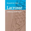 Lacrosse: A History of the Game - Paperback