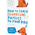 How to Teach Quantum Physics to Your Dog - Paperback
