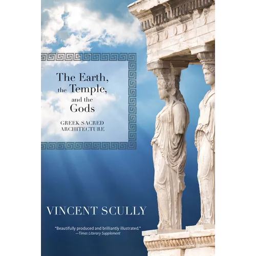The Earth, the Temple, and the Gods: Greek Sacred Architecture - Paperback