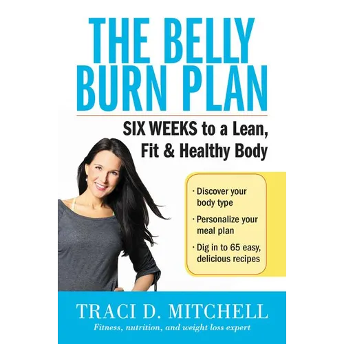 The Belly Burn Plan: Six Weeks to a Lean, Fit & Healthy Body - Paperback