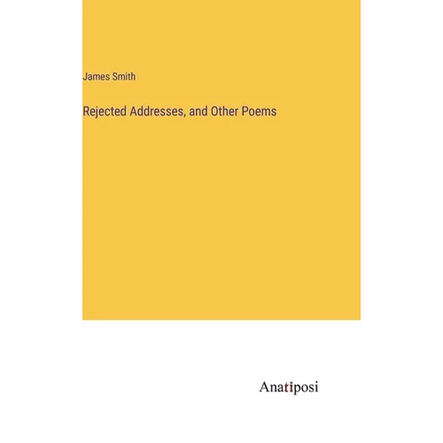 Rejected Addresses, and Other Poems - Hardcover