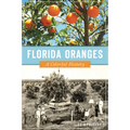 Florida Oranges: A Colorful History - Paperback