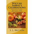 Wiccan Sabbat's Celebrations: Descriptions, Recipes and Decorations - Paperback