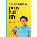 Pray. Eat. Lift.: My Journey Through Weight Loss - Paperback
