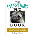 The Everything Pug Book: A Complete Guide to Raising, Training, and Caring for Your Pug - Paperback