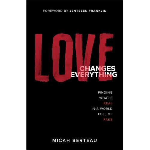 Love Changes Everything: Finding What's Real in a World Full of Fake - Paperback