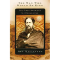 The Man Who Would Be King: The First American in Afghanistan - Paperback