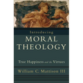 Introducing Moral Theology: True Happiness and the Virtues - Paperback