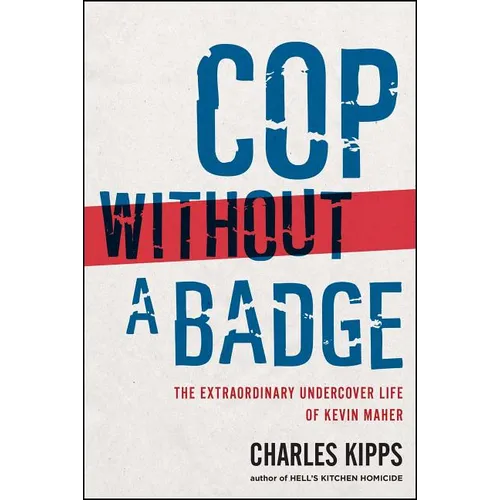 Cop Without a Badge: The Extraordinary Undercover Life of Kevin Maher - Paperback