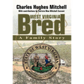 West Virginia Bred: A Family Story - Hardcover