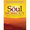 The Soul Workout: Getting and Staying Spiritually Fit - Paperback