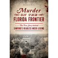 Murder on the Florida Frontier: The True Story Behind Sanford's Headless Miser Legend - Paperback
