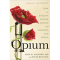 Opium: How an Ancient Flower Shaped and Poisoned Our World - Paperback