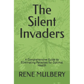 The Silent Invaders: A Comprehensive Guide to Eliminating Parasites for Optimal Health - Paperback