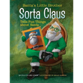 Santa's Little Brother Sorta Claus Tells Fun Things about Santa - Hardcover