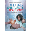 Exposing Spirituality in Healthcare - Hardcover