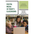 Digital Media in Today's Classrooms: The Potential for Meaningful Teaching, Learning, and Assessment - Hardcover