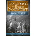 Developing the Pacific Northwest: The Life and Work of Asahel Curtis - Paperback