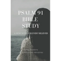 Psalm 91 Bible Study: A Now Word for Every Believer - Paperback