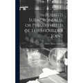 Bursitis Subacronialis, or Periarthritis of the Shoulder Joint - Hardcover