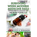 3rd Edition - Surviving When Modern Medicine Fails: A definitive Guide to Essential Oils That Could Save Your Life During a Crisis - Paperback