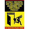Attract, Then Repel: Why Are Candidates Abandoning Your Employment Process? - Paperback