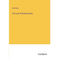 The Luck of Roaring Camp - Paperback