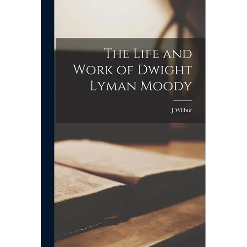 The Life and Work of Dwight Lyman Moody - Paperback