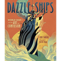 Dazzle Ships: World War I and the Art of Confusion - Hardcover