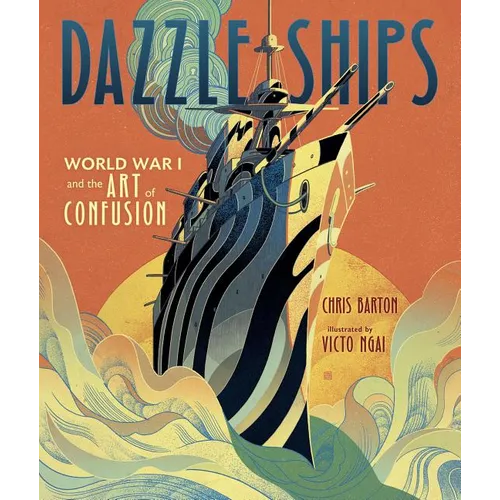 Dazzle Ships: World War I and the Art of Confusion - Hardcover