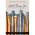 Art of Being You: Breaking the Anxiety Cycle - Paperback