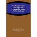 The Mary Frances Sewing Book; Or, Adventures Among the Thimble People - Paperback