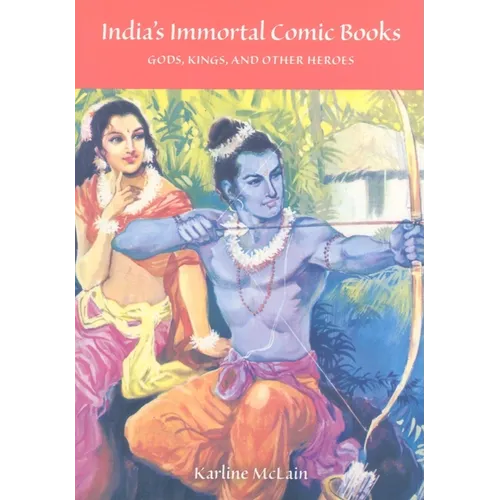 India's Immortal Comic Books: Gods, Kings, and Other Heroes - Paperback