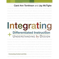 Integrating Differentiated Instruction and Understanding by Design: Connecting Content and Kids - Paperback
