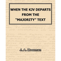 When The KJV Departs From The "Majority" Text - Paperback