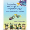 Amusing Artistry with Polymer Clay: Blue Seabird Clay Designs - Paperback