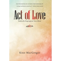 Act of Love: Radically Reprogram Your Mind - Hardcover