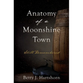 Anatomy of a Moonshine Town: Still Remembered - Paperback
