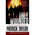 Only Wounded: Stories of the Irish Troubles - Paperback