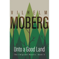 Unto a Good Land: The Emigrant Novels: Book II - Paperback
