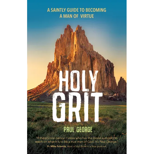 Holy Grit: A Saintly Guide to Becoming a Man of Virtue - Paperback