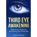 Third Eye Awakening: Beginners Guide for Activating The Third Eye - Paperback